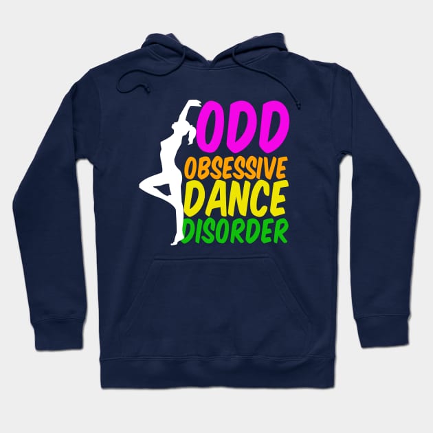 Obsessive Dance Disorder Hoodie by epiclovedesigns